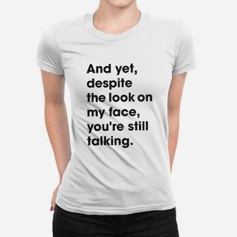Despite The Look On My Face Youre Still Talking Sassy Cute Funny Ladies Tee - Seseable