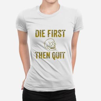 Die First Then Quit Motivational Quote Of Army Veterans Ladies Tee - Seseable