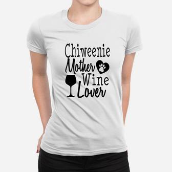 Dog Mom Chiweenie Wine Lover Mother Funny Gift Women Ladies Tee - Seseable