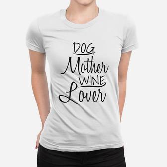 Dog Mother Wine Lover Mothers Day Gifts Mom Wife Ladies Tee - Seseable