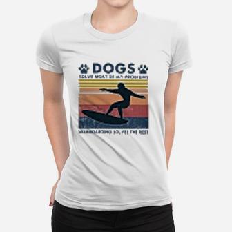 Dogs Solve Most Of My Problem Skimboard Solve The Rest Ladies Tee - Seseable