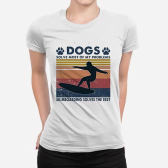 Dogs Solve Most Of My Problem Skimboarding Solve The Rest Ladies Tee - Seseable
