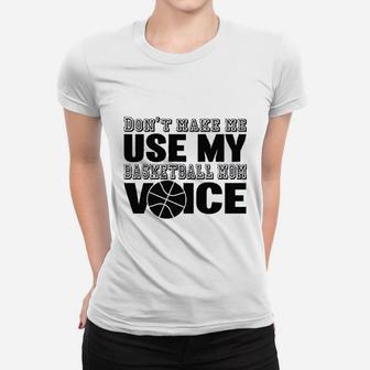 Dont Make Me Use My Basketball Mom Voice Graphic Ladies Tee - Seseable