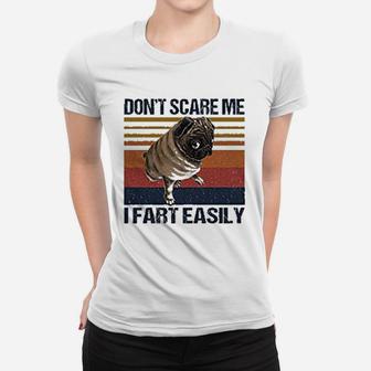 Dont Scare Me I Fart Easily Pug Funny Pug Lovers Quote Ladies Tee - Seseable