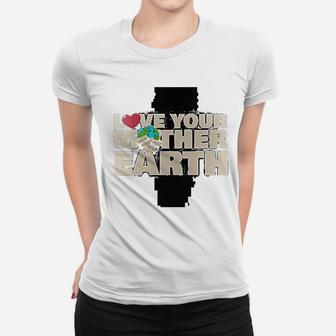 Earth Day Love Your Mother Earth, gifts for mom Ladies Tee - Seseable