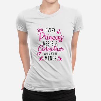 Every Princess Needs A Godmother Will You Be My Godmother Ladies Tee - Seseable