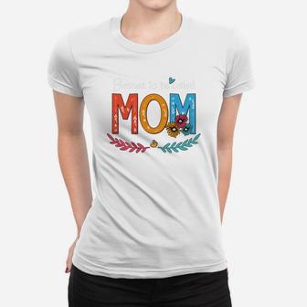 Flower Blessed To Be Called Mom Ladies Tee | Seseable CA