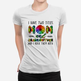 Flower I Have Two Title Mom And Grandmother Ladies Tee - Seseable