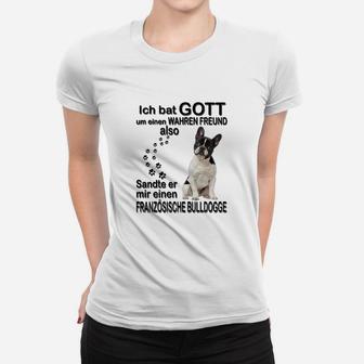 Französische Bulldogge 01 Ich Bat Gott Um Einen Wahren Freund Frauen T-Shirt - Seseable