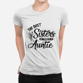 Funny Aunt Gifts The Best Sisters Get Promoted To Auntie Ladies Tee - Seseable