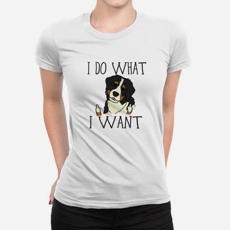 Funny Bernese Mountain Dog Do What I Want Mom Dad Ladies Tee - Seseable