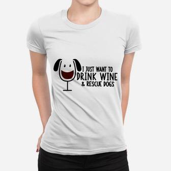 Funny I Just Want To Drink Wine And Rescue Dogs Ladies Tee - Seseable