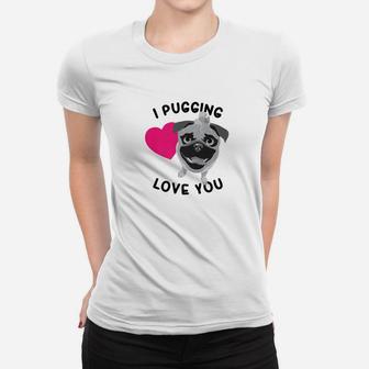 Funny I Pugging Love You Cute Loving Dog Lovers Gift Ladies Tee - Seseable