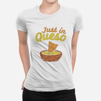 Funny Just In Cheese Queso Cinco De Mayo Nacho Mexican Pun Ladies Tee - Seseable