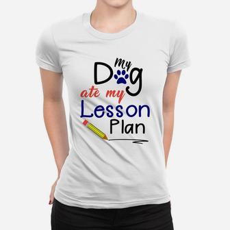 Funny My Dog Ate My Lesson Plan Teacher Ladies Tee - Seseable