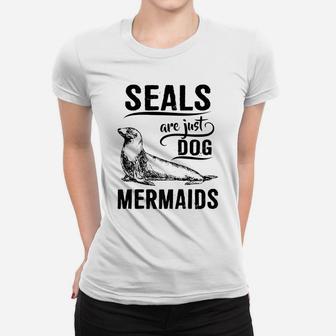 Funny Seal Seals Are Just Dog Mermaids Ladies Tee - Seseable