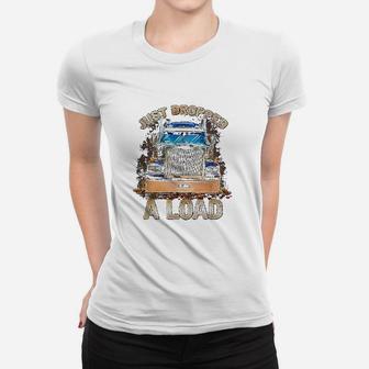 Funny Semi Truck Driver | Just Dropped A Load Trucker Ladies Tee - Seseable
