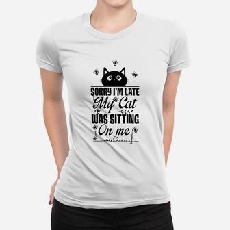 Funny Women Cat Mom Sorry I Am Late My Cat Was Sitting On Me Ladies Tee - Seseable