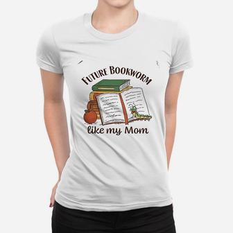 Future Bookworm Like My Mom Mothers Day Gift Ladies Tee - Seseable