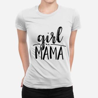 Girl Mama For Moms Of Only Girls Ladies Tee
