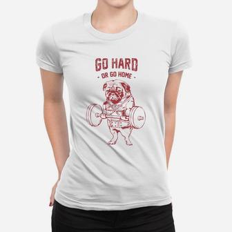 Go Hard Or Go Home Cute Pug Workout Graphic Ladies Tee - Seseable