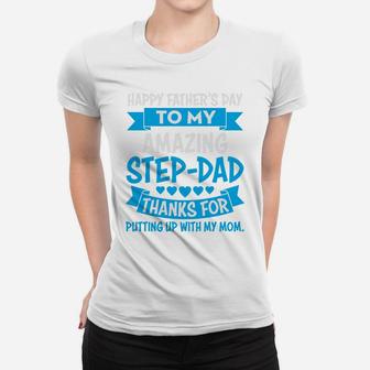 Happy Fathers Day To Amazing Stepdad Thanks For Putting Up With My Mom Women T-shirt - Seseable