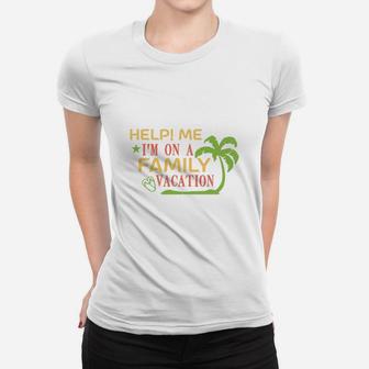 Help Me I Am On A Family Vacation Ladies Tee - Seseable