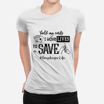Hold My Cards I Have Lives To Save Housekeeper Ladies Tee - Seseable