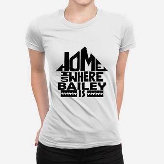 Home Is Where The Bailey Is Tshirts. Bailey Family Crest. Great Chistmas Gift Ideas Ladies Tee - Seseable