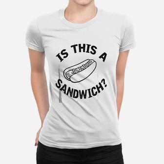 Hot Dog Is This A Sandwichs Ladies Tee - Seseable
