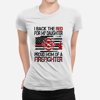 I Back The Red For My Daughter Proud Firefighter Mom Ladies Tee - Seseable