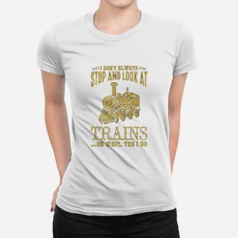 I Do Not Always Stop Look At Trains Old Railroad Ladies Tee - Seseable