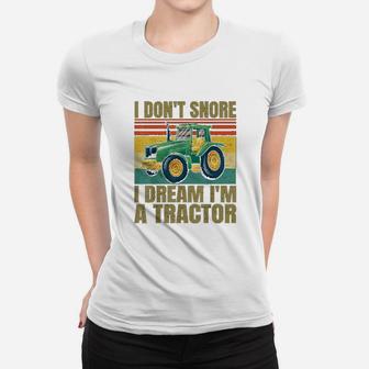 I Dont Snore I Dream Im A Tractor Funny Vintage Tractor Ladies Tee - Seseable