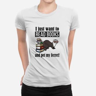 I Just Want To Read Books And Pet My Ferret Ladies Tee - Seseable
