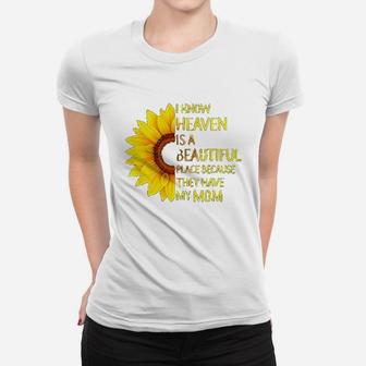 I Know Heaven Is A Beautiful Place Because They Have My Mom Sunflower Ladies Tee - Seseable