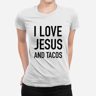 I Love Jesus And Tacos Faith And Food Quote Ladies Tee - Seseable