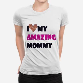 I Love My Amazing Mommy Funny Ladies Tee - Seseable