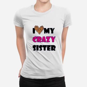 I Love My Crazy Sister, sister presents Ladies Tee - Seseable