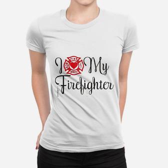 I Love My Firefighter Funny Wife Saying About Husband Ladies Tee - Seseable