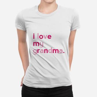 I Love My Grandma Grandma Gifts Mothers Day Gifts Ladies Tee - Seseable