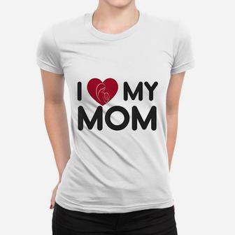 I Love My Mom Mothers Day Mama Gift Ladies Tee - Seseable