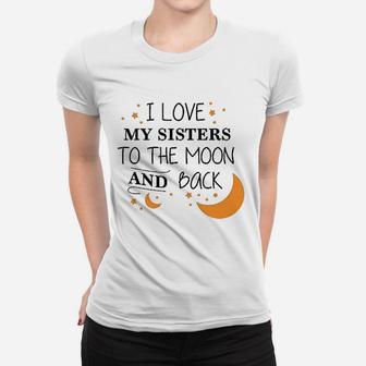 I Love My Sisters To The Moon And Back Ladies Tee - Seseable
