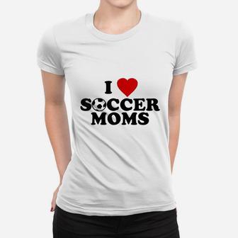 I Love Soccer Moms Ladies Tee - Seseable