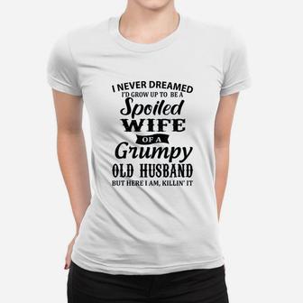 I Never Dreamed To Be A Spoiled Wife Of A Grumpy Old Husband Ladies Tee - Seseable