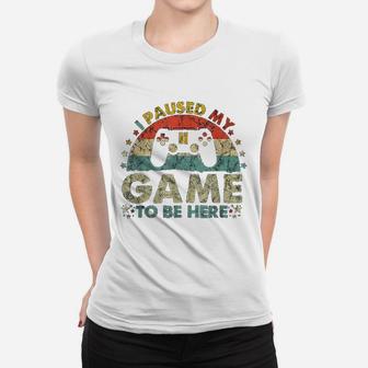 I Paused My Game To Be Here Vintage Gamer Gift Ladies Tee - Seseable