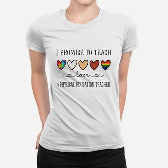 I Promise To Teach Love Physical Education Teacher Inspirational Saying Teaching Job Title Ladies Tee - Seseable