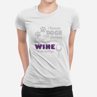 I Rescue Dogs From Shelters And Wine From Bottle Ladies Tee - Seseable