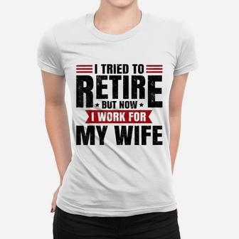 I Tried To Retire But Now I Work For My Wife Vintage Ladies Tee - Seseable