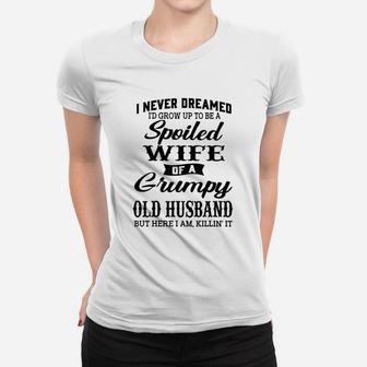 I Would Grow Up To Be A Spoiled Wife Of A Grumpy Old Husband Women T-shirt - Seseable