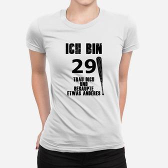 Ich Bin 29 Behaupte Nichts Anderes Frauen T-Shirt - Seseable